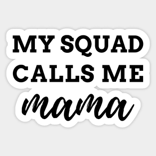 MY SQUAD CALLS ME mama Quote Gift For Mom Sticker